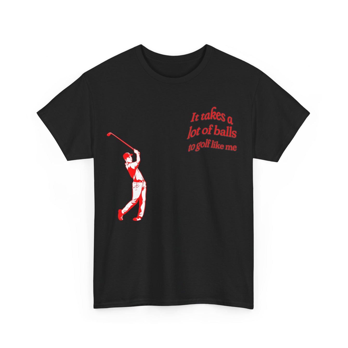 "It takes a lot of balls to golf like me" T-Shirt