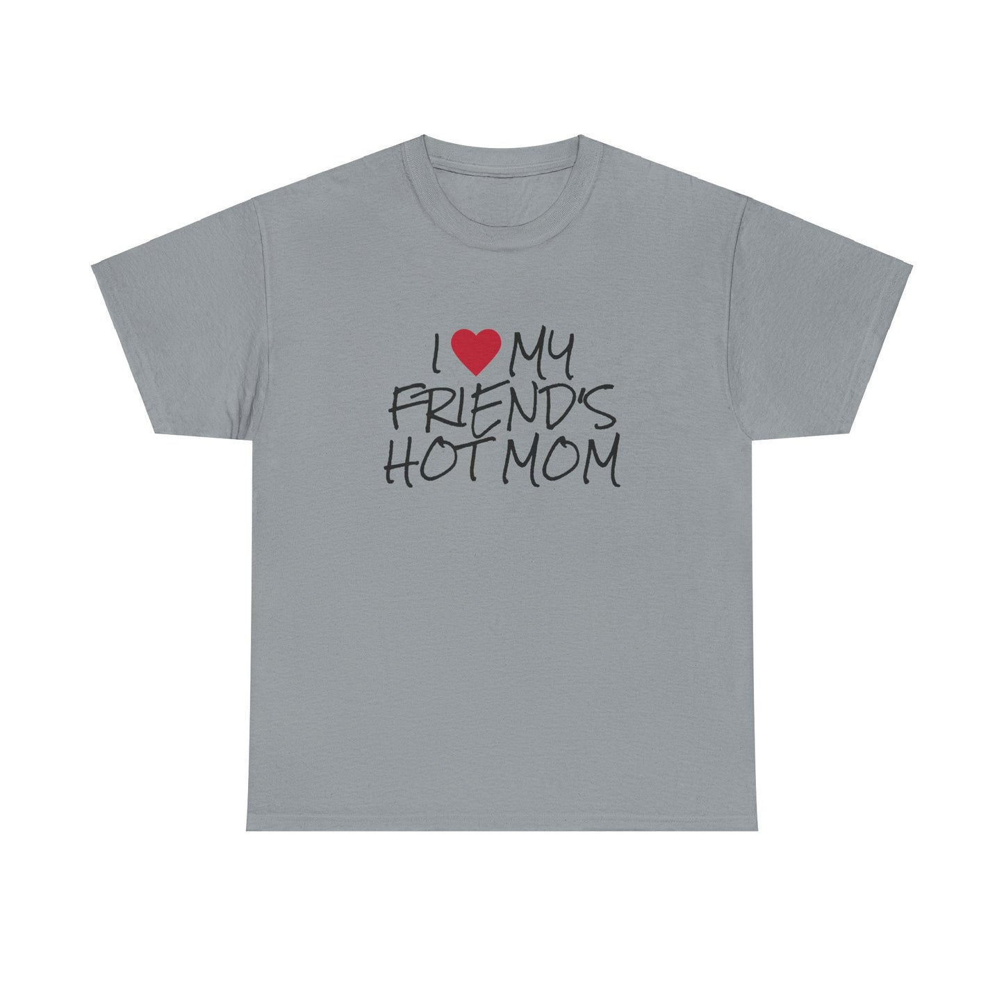 "I love my friend's hot mom" t