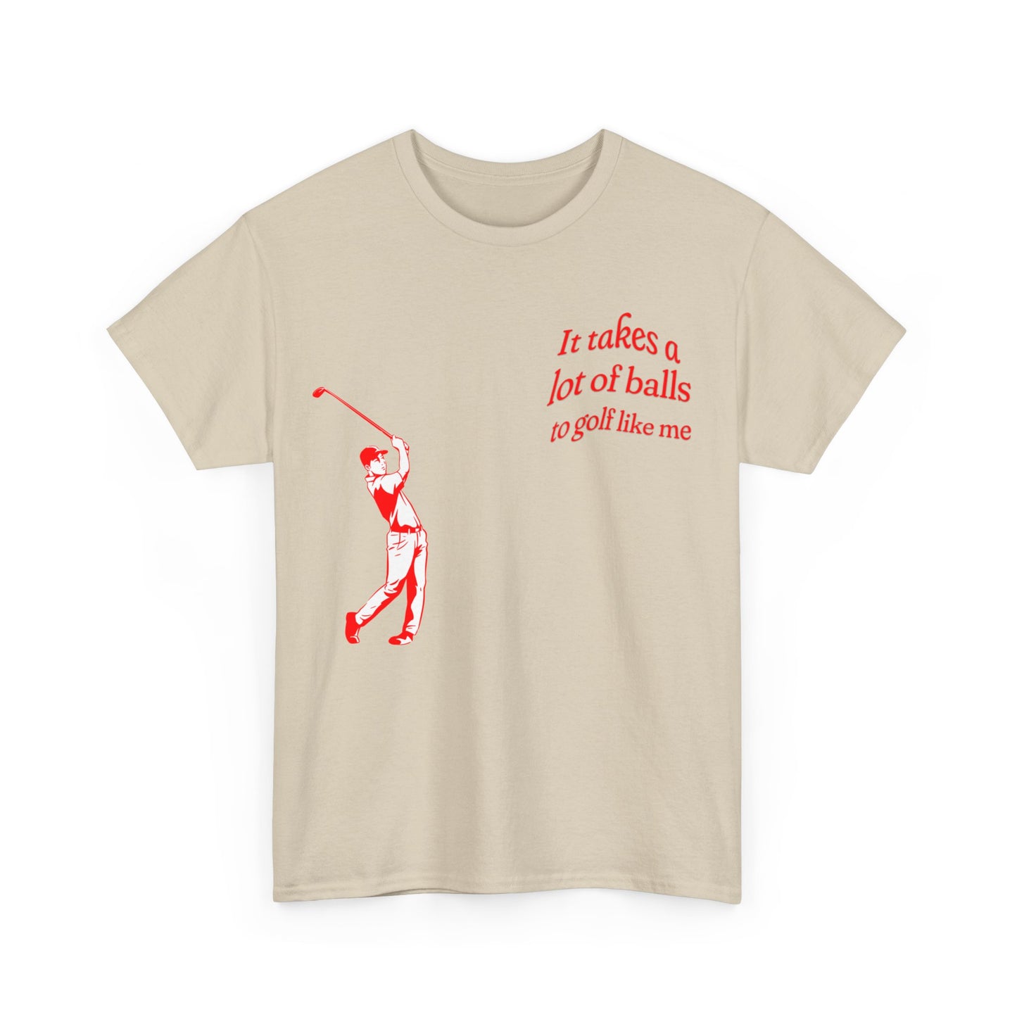 "It takes a lot of balls to golf like me" T-Shirt