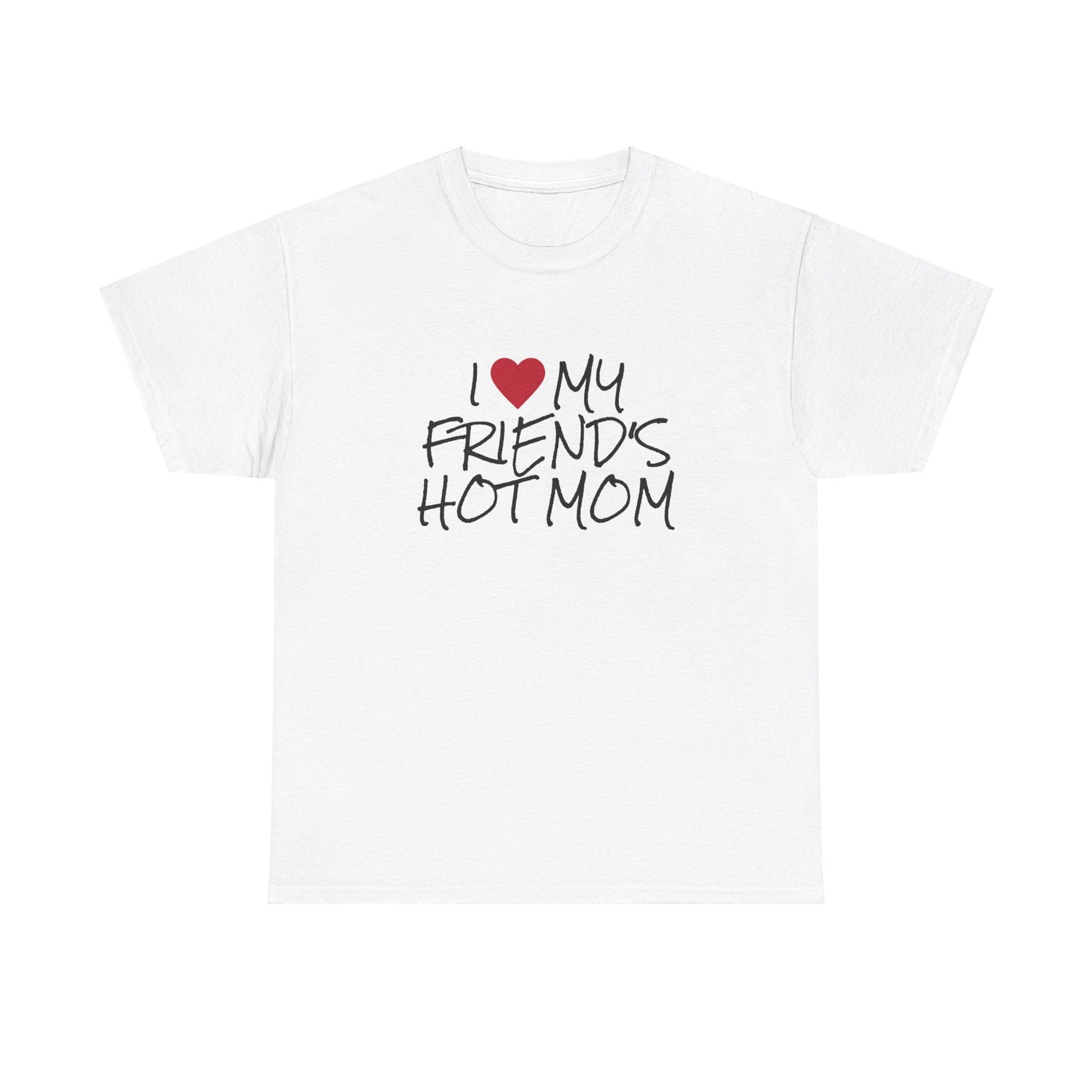 "I love my friend's hot mom" t