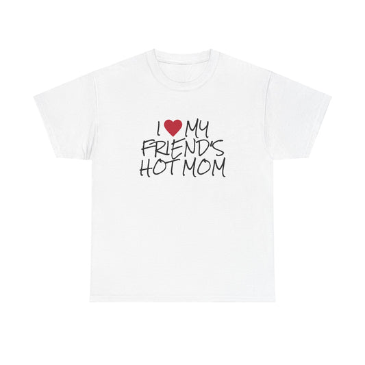 "I love my friend's hot mom" t