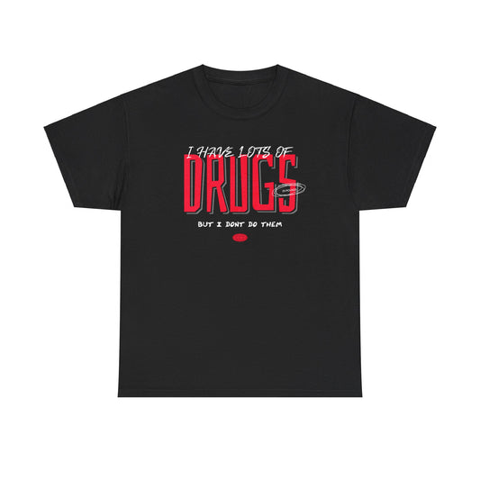 "I have lots of drugs, but I don't do them" T-Shirt