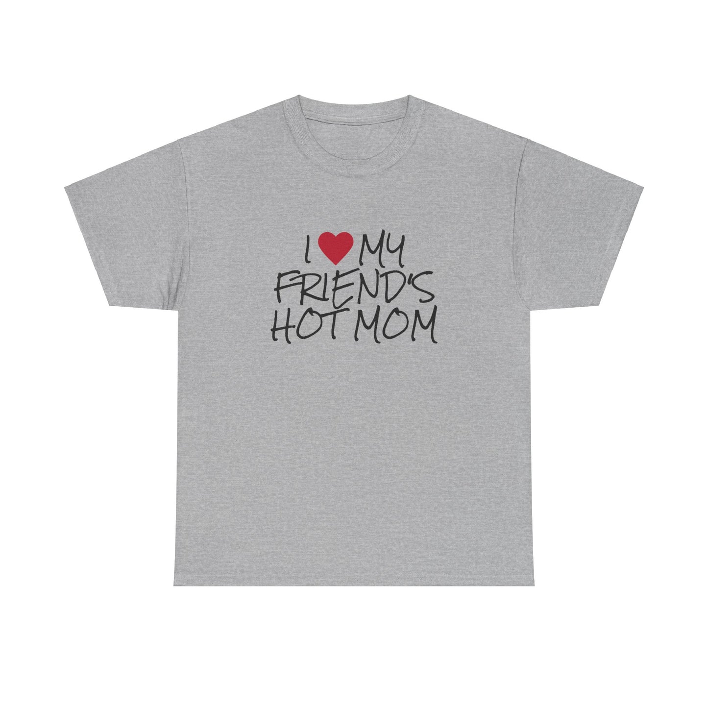 "I love my friend's hot mom" t